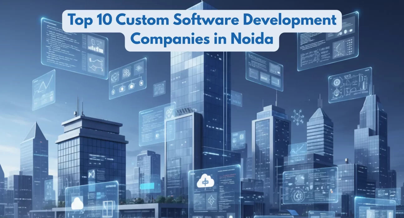 Top 10 custom software development companies in Noida showcasing the city as a major IT and technology hub in India