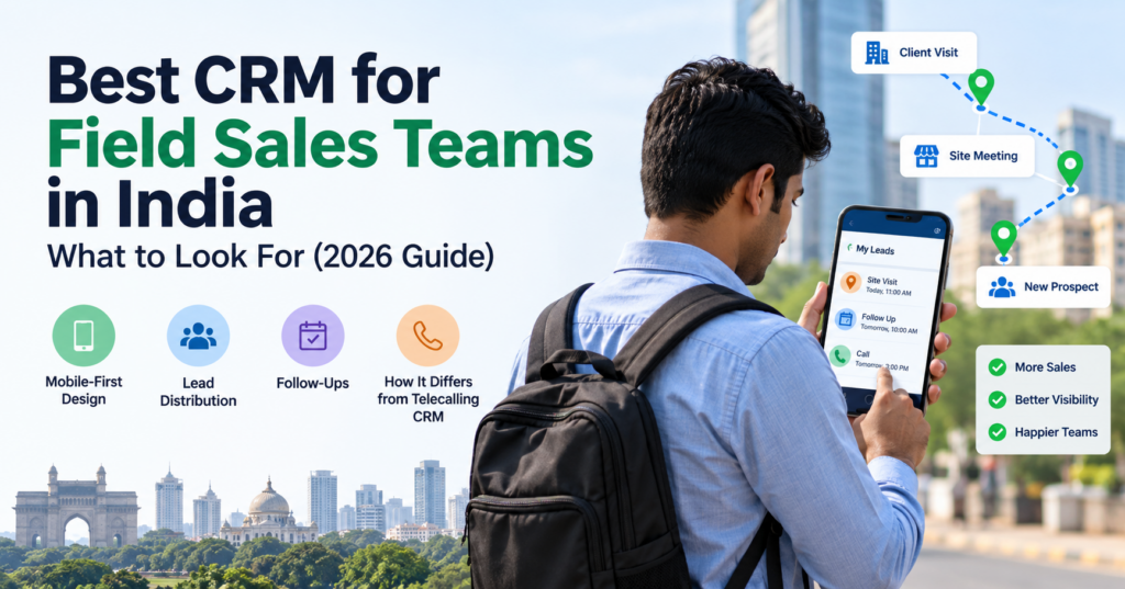 Best CRM for field sales teams in India with mobile CRM, lead distribution, follow-ups, and sales visit tracking